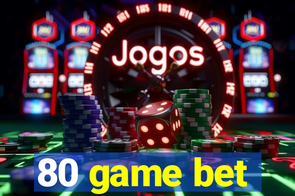 80 game bet